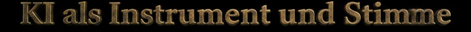 KI als Instrument und Stimme